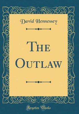 The Outlaw (Classic Reprint) by David Hennessey image