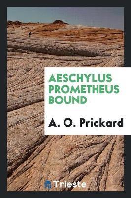 Aeschylus Prometheus Bound by A O Prickard