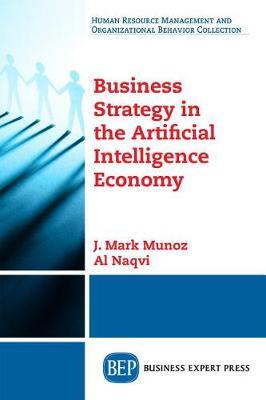 Business Strategy in the Artificial Intelligence Economy by J Mark Munoz image