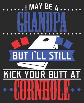 I May Be A Grandpa But I'll Still Kick Your Butt At Cornhole by Smitten Notebooks image
