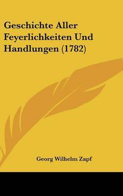 Geschichte Aller Feyerlichkeiten Und Handlungen (1782) image