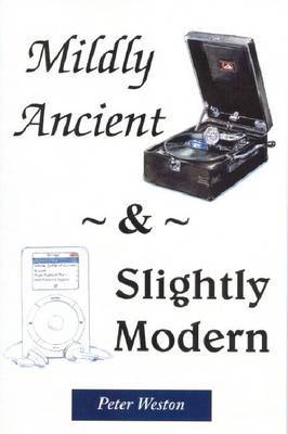 Mildly Ancient and Slightly Modern by Peter Weston