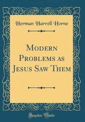 Modern Problems as Jesus Saw Them (Classic Reprint) by Herman Harrell Horne image