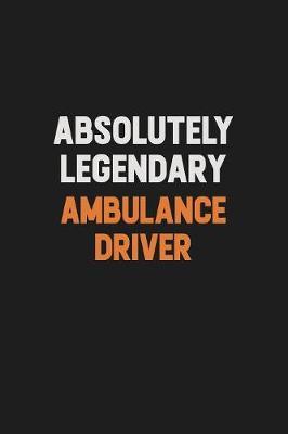 Absolutely Legendary Ambulance driver by Camila Cooper image
