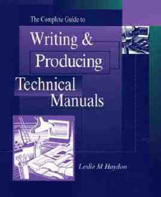 The Complete Guide to Writing & Producing Technical Manuals by Leslie M. Haydon image