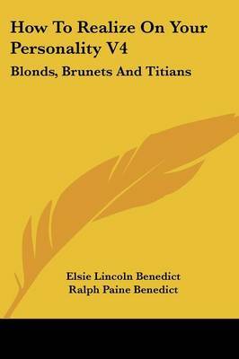 How to Realize on Your Personality V4: Blonds, Brunets and Titians by Elsie Lincoln Benedict image