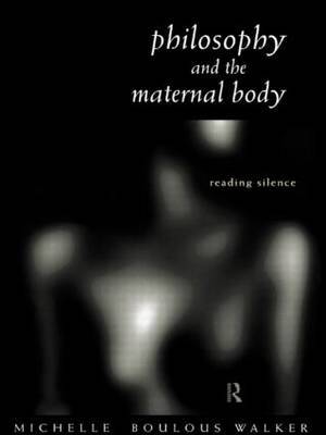 Philosophy and the Maternal Body by Michelle Boulous Walker image