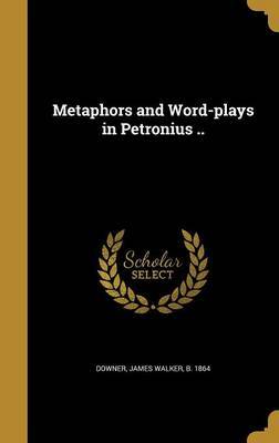 Metaphors and Word-Plays in Petronius .. on Hardback