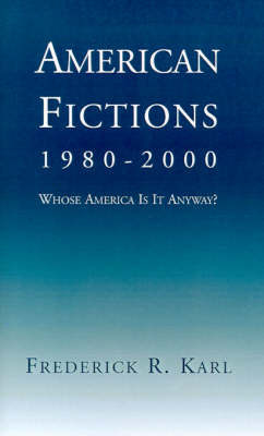 American Fictions, 1980-2000: Whose America Is It Anyway? on Hardback by Frederick R Karl (New York University. New York University)