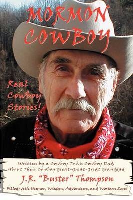 Mormon Cowboy: Real Cowboy Stories! Filled with Humor, Wisdom, Adventure, and Western Lore! by J.R. "Buster" Thompson image