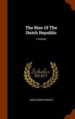 The Rise of the Dutch Republic by John Lothrop Motley image