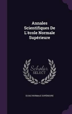 Annales Scientifiques de L'Ecole Normale Superieure by Ecole Normale Superieure image