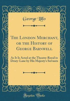 The London Merchant, or the History of George Barnwell by George Lillo image