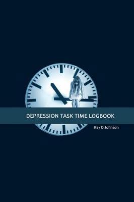 Depression Task Time Logbook by Kay D Johnson image