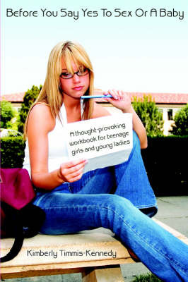 Before You Say Yes to Sex or a Baby by Kimberly Timmis-Kennedy image