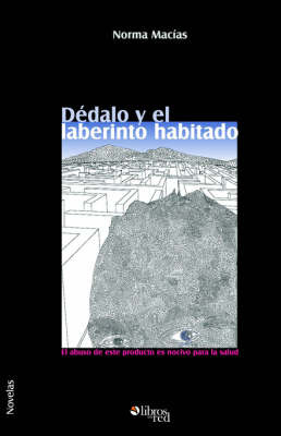 Dedalo Y El Laberinto Habitado. El Abuso De Este Producto Es Nocivo Para La Salud by Norma Macias image