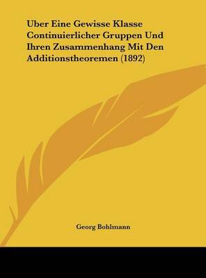 Uber Eine Gewisse Klasse Continuierlicher Gruppen Und Ihren Zusammenhang Mit Den Additionstheoremen (1892) by Georg Bohlmann image