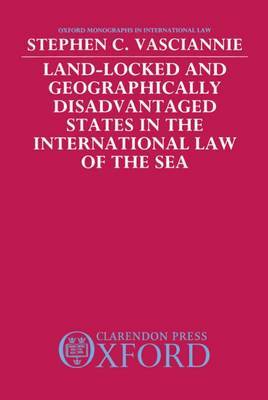 Land-Locked and Geographically Disadvantaged States in the International Law of the Sea by S. C. Vasciannie image