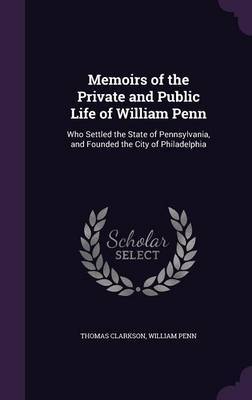 Memoirs of the Private and Public Life of William Penn by Thomas Clarkson image