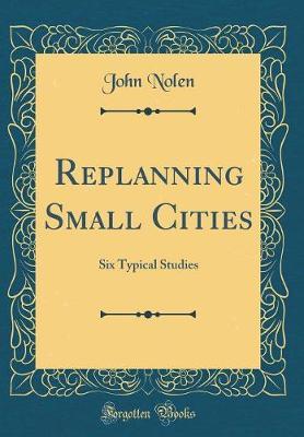 Replanning Small Cities by John Nolen image