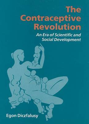 The Contraceptive Revolution: An Era of Scientific and Social Development by E. Diczfalusy image