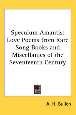 Speculum Amantis: Love Poems from Rare Song Books and Miscellanies of the Seventeenth Century on Paperback