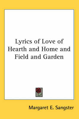 Lyrics of Love of Hearth and Home and Field and Garden by Margaret E.Sangster image