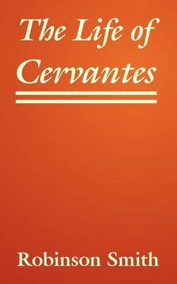The Life of Cervantes by Robinson Smith image