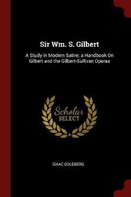 Sir Wm. S. Gilbert by Isaac Goldberg