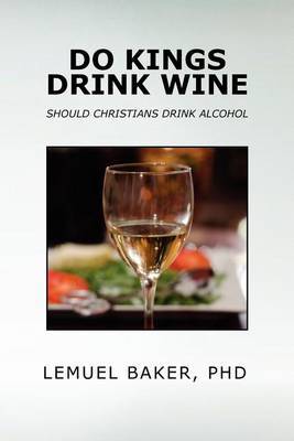 Do Kings Drink Wine by LEMUEL BAKER PhD image