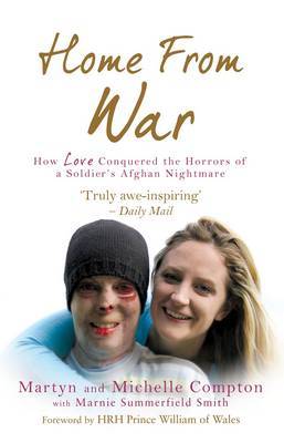 Home From WarHow Love Conquered the Horrors of a Soldier's Afghan Nightma by Martyn Compton image