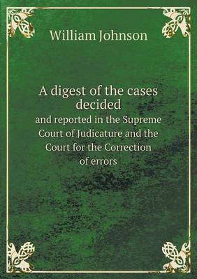 A Digest of the Cases Decided and Reported in the Supreme Court of Judicature and the Court for the Correction of Errors image