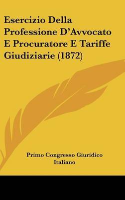 Esercizio Della Professione D'Avvocato E Procuratore E Tariffe Giudiziarie (1872) image