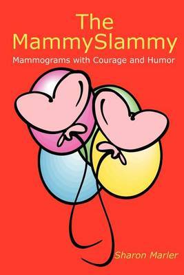 The Mammyslammy: Mammograms with Courage and Humor by Sharon Marler image