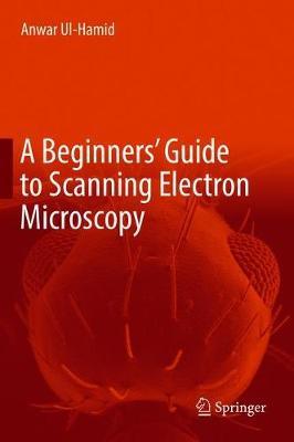 A Beginners' Guide to Scanning Electron Microscopy by Anwar UL-Hamid image