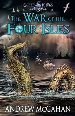 The War of the Four Isles: Ship Kings 3 by Andrew McGahan image