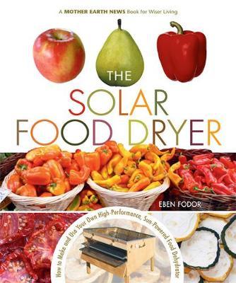 The Solar Food Dryer by Eben V. Fodor image