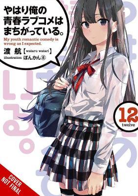 My Youth Romantic Comedy Is Wrong, As I Expected, Vol. 12 (light novel) by Wataru Watari image