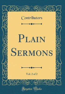 Plain Sermons, Vol. 2 of 2 (Classic Reprint) by Contributors Contributors image
