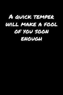 A Quick Temper Will Make A Fool Of You Soon Enough image