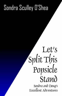 Let's Split This Popsicle Stand: Sondra and Doug's Excellent Adventures by Sondra , Sculley O'Shea image