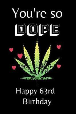 You're So Dope Happy 63rd Birthday by Eli Publishing