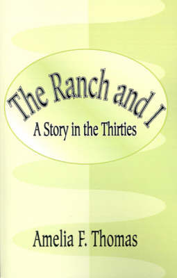 The Ranch and I: A Story of the Thirties on Paperback by Amelia F Thomas