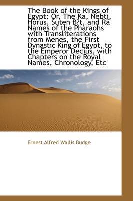 The Book of the Kings of Egypt: Or, The Ka, Nebti, Horus, Suten Bt, and Ra Names of the Pharaohs Wi by Ernest Alfred Wallis Budge image
