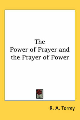The Power of Prayer and the Prayer of Power by R.A. Torrey image