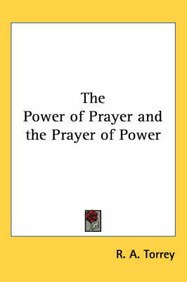 The Power of Prayer and the Prayer of Power on Paperback by R.A. Torrey