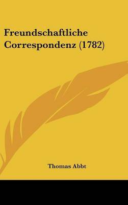 Freundschaftliche Correspondenz (1782) by Thomas Abbt image