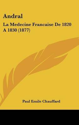 Andral: La Medecine Francaise de 1820 a 1830 (1877) on Hardback by Paul Emile Chauffard