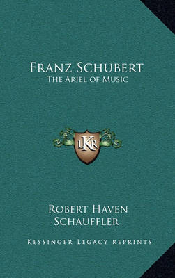 Franz Schubert: The Ariel of Music by Robert Haven Schauffler image