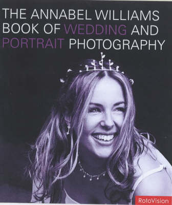 The Annabel Williams Book of Wedding and Portrait Photography on Hardback by Annabel Williams